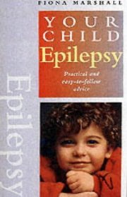 Epilepsy: Practical and Easy-to-follow Advice (Your Child)