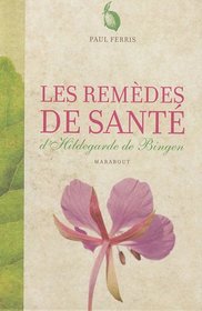 Les remdes de sant d'Hildegarde de Bingen (French Edition)
