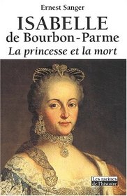 Isabelle de Bourbon-Parme: La Princesse et la Mort