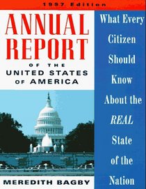 Annual Report of the United States of America 1997: What Every Citizen Should Know About the Real State of the Nation