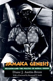 Jamaica Genesis : Religion and the Politics of Moral Orders