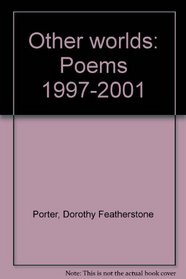 Other worlds: Poems 1997-2001
