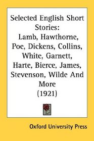 Selected English Short Stories: Lamb, Hawthorne, Poe, Dickens, Collins, White, Garnett, Harte, Bierce, James, Stevenson, Wilde And More (1921)