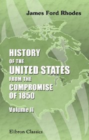 History of the United States from the Compromise of 1850: Volume 2. 1854-1860