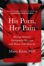 His Porn, Her Pain: Confronting America's PornPanic with Honest Talk about Sex