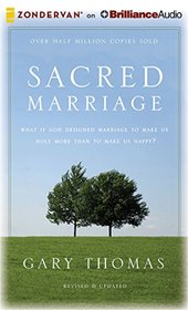 Sacred Marriage Rev. Ed.: What If God Designed Marriage to Make Us Holy More Than to Make Us Happy?