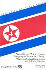 North Korea's Military Threat: Pyongyang's Conventional Forces, Weapons of Mass Destruction, and Ballistic Missiles (Demystifying North Korea)