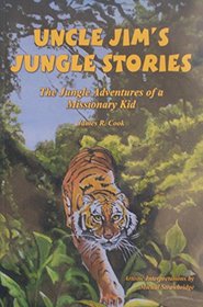 Uncle Jim's Jungle Stories: The Jungle Adventures of a Missionary Kid