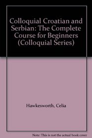 Colloquial Croatian and Serbian: The Complete Course for Beginners (Colloquial Series)
