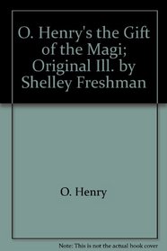 O. Henry's the Gift of the Magi; Original Ill. by Shelley Freshman