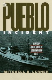 The Pueblo Incident: A Spy Ship and the Failure of American Foreign Policy (Modern War Studies)
