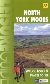 AA Leisure Guide: North York Moors: Walks, Tours & Places to See (AA Leisure Guides)