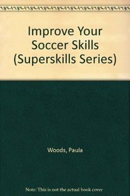 Improve Your Soccer Skills (Superskills Series)