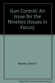 Gun Control: An Issue for the Nineties (Issues in Focus)