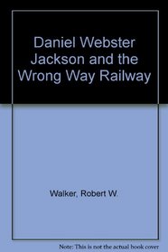 Daniel Webster Jackson and the Wrong Way Railway