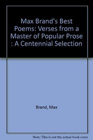 Max Brand's Best Poems: Verses from a Master of Popular Prose : A Centennial Selection