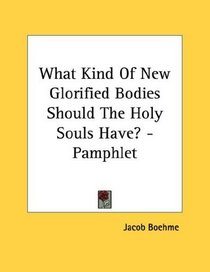 What Kind Of New Glorified Bodies Should The Holy Souls Have? - Pamphlet
