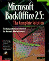 Microsoft Backoffice 2.5: The Complete Solution : The Comprehensive Reference for Network Administrators : Windows Nt