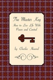 The Master Key: How to Live Life with Power and Control