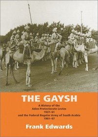 GAYSH: A History of the Aden Protectorate Levies 1927-61, and the Federal Regular Army of South Arabia 1961-67