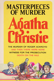Masterpieces of Murder: The Murder of Roger Ackroyd / And Then There Were None / Witness for the Prosecution / Death on the Nile