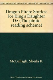 Dragon Pirate Stories: Ice King's Daughter D2 (The pirate reading scheme)