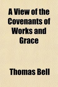 A View of the Covenants of Works and Grace