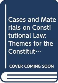 Cases and Materials on Constitutional Law: Themes for the Constitution's Third Century (American Casebook Series)