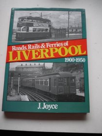 Roads, Rails and Ferries of Liverpool, 1900-50
