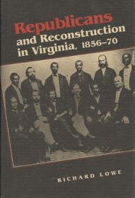 Republicans and Reconstruction in Virginia, 1856-70