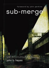Submerge: Living Deep in a Shallow World: Service, Justice and Contemplation Among the World's Poor