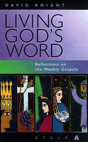 Living God's Word: Reflections on the Weekly Gospels, Year A