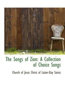 The Songs of Zion: A Collection of Choice Songs