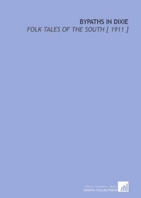 Bypaths in Dixie: Folk Tales of the South [ 1911 ]