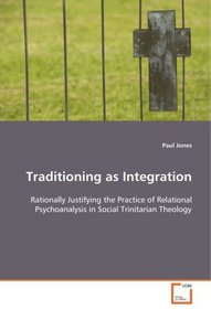 Traditioning as Integration: Rationally Justifying the Practice of Relational Psychoanalysis in Social Trinitarian Theology