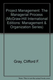 Project Management: The Managerial Process with Student CD-ROM Package (McGraw-Hill International Editions: Management  Organization Series)