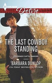 The Last Cowboy Standing (Colorado Cattle Barons, Bk 6) (Harlequin Desire, No 2303)
