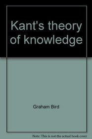 Kant's theory of knowledge;: An outline of one central argument in the Critique of pure reason