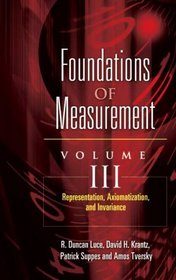 Foundations of Measurement Volume III: Representation, Axiomatization, and Invariance (Foundations of Measurement)