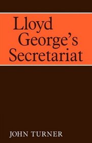 Lloyd George's Secretariat (Cambridge Studies in the History and Theory of Politics)