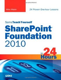Sams Teach Yourself SharePoint Foundation 2010 in 24 Hours (Sams Teach Yourself -- Hours)
