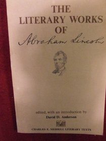 The literary works of Abraham Lincoln (Charles E. Merrill literary texts)
