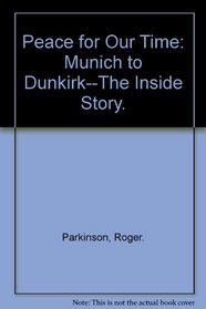 Peace for Our Time: Munich to Dunkirk--The Inside Story.