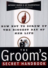 The Groom's Secret Handbook : How Not to Screw Up the Biggest Day of Her Life