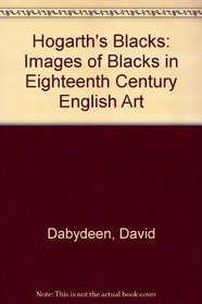 Hogarth's Blacks: Images of Blacks in Eighteenth Century English Art