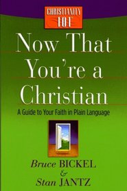 Now That You're a Christian: A Guide to Your Faith in Plain Language (Christianity 101)