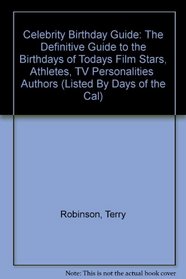 Celebrity Birthday Guide: The Definitive Guide to the Birthdays of Todays Film Stars, Athletes, TV Personalities  Authors (Listed By Days of the Cal)