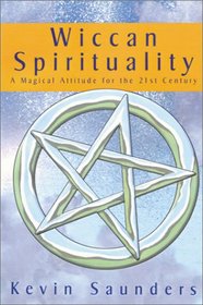 Wiccan Spirituality: A System of Wiccan Spirituality and Magic for the 21st Century