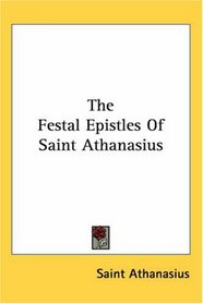 The Festal Epistles Of Saint Athanasius