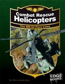Combat Rescue Helicopters: The MH-53 Pave Lows, Revised Edition (Edge Books)
